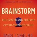 Brainstorm: The Power and Purpose of the Teenage Brain