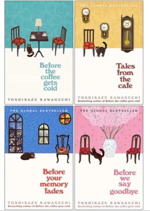 Before The Coffee Gets Cold Series 4 Books Collection Set By Toahikazu Kawaguchi (Before The Coffee Gets Cold, Tales From The Cafe, Before Your Memory Fades & Before We Say Goodbye)