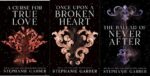 A Curse for True Love -Stephanie Garber Once Upon a Broken Heart -Stephanie Garber The Ballad of Never After - Stephanie Garber