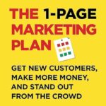 The 1-Page Marketing Plan: Get New Customers, Make More Money, And Stand out From The Crowd