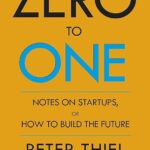 Zero to One: Notes on Startups, or How to Build the Future