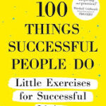 100 Things Successful People Do: Little Exercises for Successful Living: