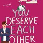 You Deserve Each Other by Sarah Hogle