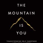 The Mountain Is You: Transforming Self-Sabotage Into Self-Mastery by Brianna Wiest