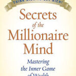 Secrets of the Millionaire Mind: Mastering the Inner Game of Wealth
