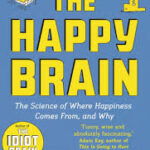 The Happy Brain: The Science of Where Happiness Comes From, and Why