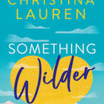 Something Wilder by Christina Lauren