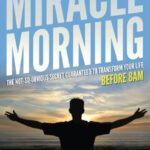The Miracle Morning: The Not-So-Obvious Secret Guaranteed to Transform Your Life Before 8AM