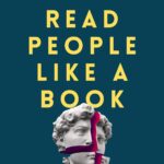 Read People Like a Book: How to Analyze, Understand, and Predict People’s Emotions, Thoughts, Intentions, and Behaviors