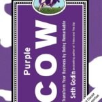 Purple Cow: Transform Your Business by Being Remarkable  by Seth Godin