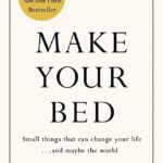 Make Your Bed: Small things that can change your life... and maybe the world by Admiral William H. McRaven: Feel grounded and think positive in 10 simple steps Hardcover