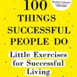 100 Things Successful People Do: Little Exercises for Successful Living by Nigel Cumberland