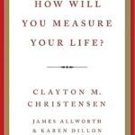 How Will You Measure Your Life?