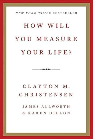 How Will You Measure Your Life?