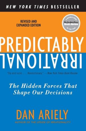 Predictably Irrational: The Hidden Forces That Shape Our Decisions by Dan Ariely