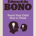 Teach Your Child How to Think by Edward de Bono