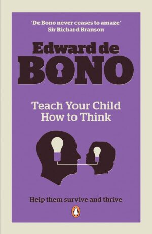 Teach Your Child How to Think by Edward de Bono