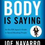 What Every Body is Saying: An Ex-FBI Agent's Guide to Speed-Reading People