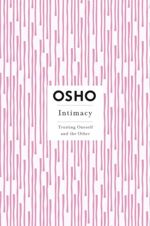 Intimacy: Trusting Oneself and the Other byOsho