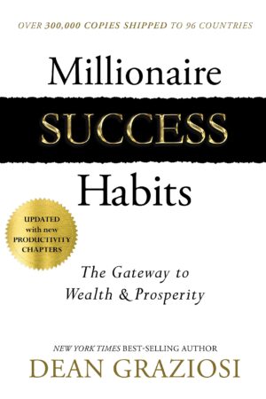 Millionaire Success Habits: The Gateway To Wealth & Prosperity by Dean Graziosi