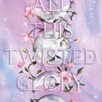 All This Twisted Glory by Tahereh Mafi