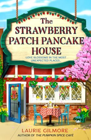 The Strawberry Patch Pancake House by Laurie Gilmore Dream Harbor #4