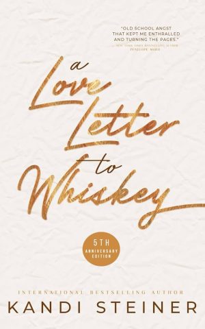 A Love Letter to Whiskey by Kandi Steiner