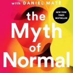 The Myth of Normal: Trauma, Illness, and Healing in a Toxic Culture by Gabor Maté ,  Daniel Maté