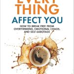 Stop Letting Everything Affect You: How to Break Free from Overthinking, Emotional Chaos, and Self-Sabotage by Daniel Chidiac