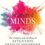Scattered Minds: The Origins and Healing of Attention Deficit Disorder by Gabor Maté