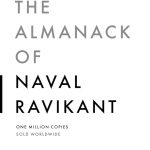 The Almanack of Naval Ravikant: A Guide to Wealth and Happiness Eric Jorgenson