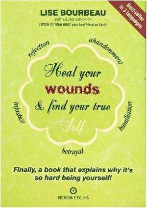 Heal Your Wounds & Find Your True Self Lise Bourbeau