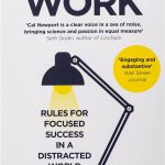 Deep Work: Rules for Focused Success in a Distracted World Cal Newport