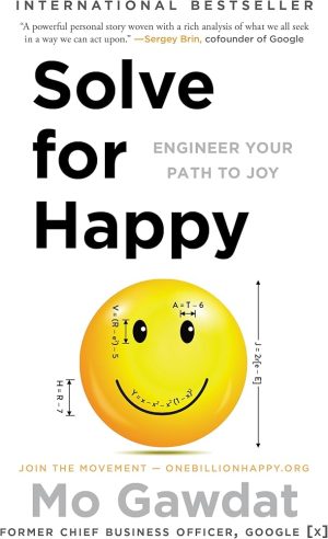 Solve for Happy: Engineer Your Path to Joy Mo Gawdat