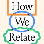 How We Relate: A Psychologist’s Guide to Building and Maintaining Good Relationships Dr Ahona Guha